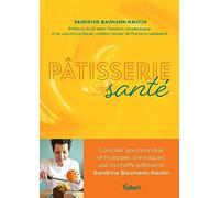 Pâtisserie Santé: Concilier gourmandise et maladies chroniques, par la cheffe pâtissière Sandrine Baumann-Hautin