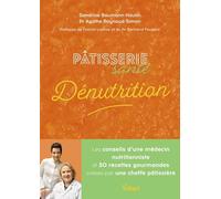 Pâtisserie santé Dénutrition: Les conseils d’une médecin nutritionniste et 30 recettes gourmandes créées par une cheffe pâtissière