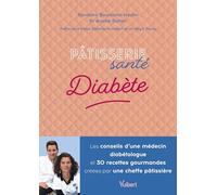 Pâtisserie santé Diabète: Les conseils d'une médecin diabétologue et 30 recettes gourmandes conçues par une cheffe pâtissière