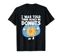 Pâtisserie sucrée pour Amateurs de Beignets on m'a Dit qu'il y aurait des Beignets T-Shirt