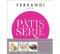 Pâtisserie: Toutes les techniques et recettes d'une école d'excellence