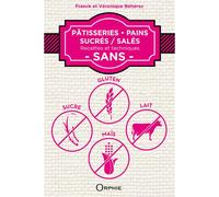 Pâtisseries, pains sucrés, salés Recettes et techniques sans gluten, sucre, lait, maïs - Véronique Béhérec - Orphie G.doyen Editions - relié - Guide