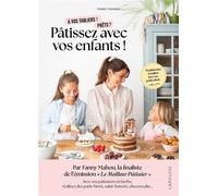 Pâtissez avec vos enfants ! 35 pâtisseries à réaliser avec vos petits chefs - Fanny Mahou - Larousse - relié - Guide