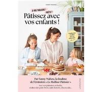 Pâtissez avec vos enfants ! Fanny Mahou (Auteur), Fabrice Besse (Photographie)