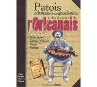 Patois et chansons de nos grands-pères des terroirs de l'Orléanais: Beauce, Blaisois, Gâtinais, Val de Loire, Vendômois
