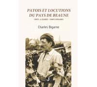 PATOIS ET LOCUTIONS DU PAYS DE BEAUNE: CONTES & LÉGENDES-CHANTS POPULAIRES