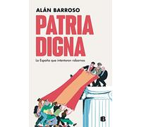 Patria digna: La España que intentaron robarnos
