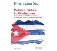 Patria E Cultura In Rivoluzione. Due Secoli Di Resistenza Cubana All'assedio Imperiale Degli Stati Uniti