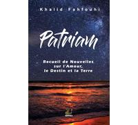 Patriam, Recueil De Nouvelles Sur L'amour, Le Destin Et La Terre