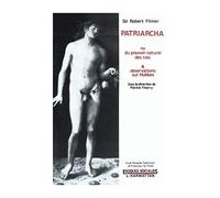 Patriarcha ou le pouvoir naturel des rois suivi des observations sur Hobbes: ou du pouvoir naturel des rois