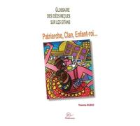 Glossaire Des Idées Reçues Sur Les Gitans - Patriarche, Clan, Enfant-Roi