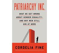Patriarchy Inc. What We Get Wrong About Gender Equality?and Why Men Still Win at Work - Cordelia Fine - W. w. norton & company - ebook (ePub) - Livre