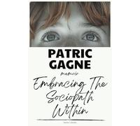 Patric Gagne Memoir: Embracing The Sociopath Within