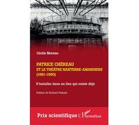 Patrice Chéreau et le Théâtre Nanterre-Amandiers (1981-1990): S'installer dans un lieu qui existe déjà. Suivi d'un entretien inédit avec Gérard Desarthe