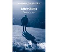 Patrice Chéreau, figurer le réel Anne-Françoise Benhamou (Auteur)