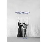 Patrice Chéreau. Mettre en scène l'opéra Collectif (Auteur)