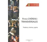 Patrice Chereau : Transversales: Théâtre, cinéma, opéra