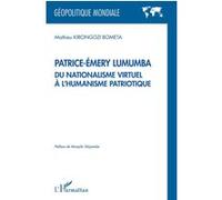 Patrice-Émery Lumumba du nationalisme virtuel à l'humanisme patriotique - Mathieu Kirongozi Bometa - L'harmattan - broché - Essai