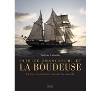 Patrice Franceschi et La Boudeuse: 15 ans d'aventure autour du monde