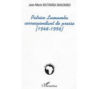 Patrice Lumumba correspondant de presse (1948-1956) - Jean-Marie Mutamba Makombo Kitatshima - L'harmattan - broché - Essai