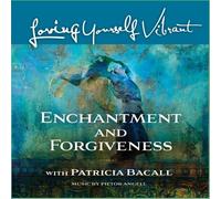 Patricia Bacall - Loving Yourself Vibrant: Enchantment and Forgiveness