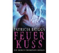 Patricia Briggs Feuerkuss: Mercy Thompson 12 - Roman (Mercy-Thompson-R (Poche)
