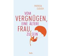 Patricia Clough Rike May Vom Vergnügen, eine ältere Frau zu sein (Poche)