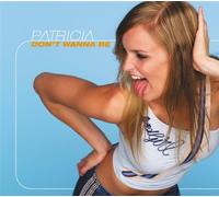 Patricia - Don't Wanna Be [Import]