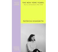Patricia Highsmith: Her Diaries and Notebooks: The New York Years, 1941-1950