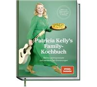 Patricia Kelly´s Family-Kochbuch: Meine Lieblingsrezepte und persönliche Erinnerungen. SPIEGEL-Bestseller mit köstlichen traditionellen Gerichten aus 6 Ländern