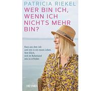 Patricia Riekel Wer bin ich, wenn ich nichts mehr bin?: Raus aus dem Job (Relié)