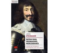 Patriciens, Fromagers, Mercenaires - Histoire De L'émigration Fribourgeoise, Xviie-Xviiie Siècle