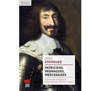 Patriciens, fromagers, mercenaires: Histoire de l'émigration fribourgeoise, XVIIe-XVIIIe siècle