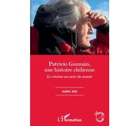 Patricio Guzmán, une histoire chilienne: Le cinéma au coeur du monde