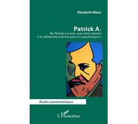 Patrick A - De Patrick À Louis, Quel Sens Donner À La Démarche D?Écrire Pour Un Psychotique ?