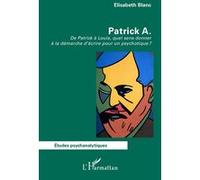 Elisabeth Blanc – Patrick A. : De Patrick à Louis – Broché