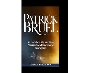 PATRICK BRUEL: De l’ombre à la lumière, naissance d’une icône française
