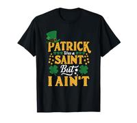 Patrick était Un Saint mais Je n'ai Pas de Chance pour la Saint-Paddie T-Shirt