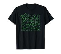 Patrick était Un Saint mais Je ne suis Pas l'émeraude de la Saint-Paddie T-Shirt
