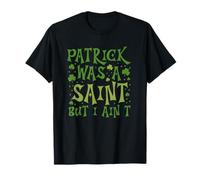 Patrick était Un Saint mais Je ne suis Pas prêt pour Le défilé de la Saint-Paddie T-Shirt
