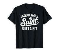 Patrick était Un Saint mais Pas Moi - Funny Christian T-Shirt
