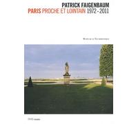 PATRICK FAIGENBAUM - PARIS PROCHE ET LOINTAIN 1972-2011: MUSEE DE LA VIE ROMANTIQUE