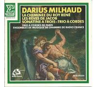 Patrick Gallois - Darius Milhaud - La Cheminee du Roi Rene / Les Reves de Jacob / Sonatine a Trois - Trio a Cordes