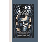 PATRICK GIBSON BIOGRAPHY: SLIPPING INTO CHARACTER: THE FACE BEHIND THE ROLE