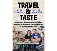 Patrick Hemming Travel & Taste: Wie wir unser Haus kündigten, um ein Jah (Poche)