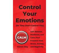 Patrick King Control Your Emotions (Poche)