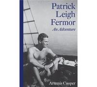 Patrick Leigh Fermor An Adventure by Artemis Cooper Artemis Cooper (Auteur)