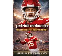 PATRICK MAHOMES: A Definitive Account of the MVP Quarterback Who Led the Chiefs to Glory