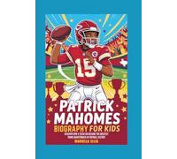 PATRICK MAHOMES BIOGRAPHY FOR KIDS: Discover How a Texas Kid Became the Greatest Young Quarterback in Football History