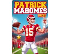 Patrick Mahomes Biography For kids: The Inspiring Story of His Life, Football Career, and Super Bowl Success